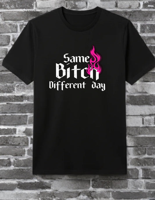 Same Bitch, Different Day Tee