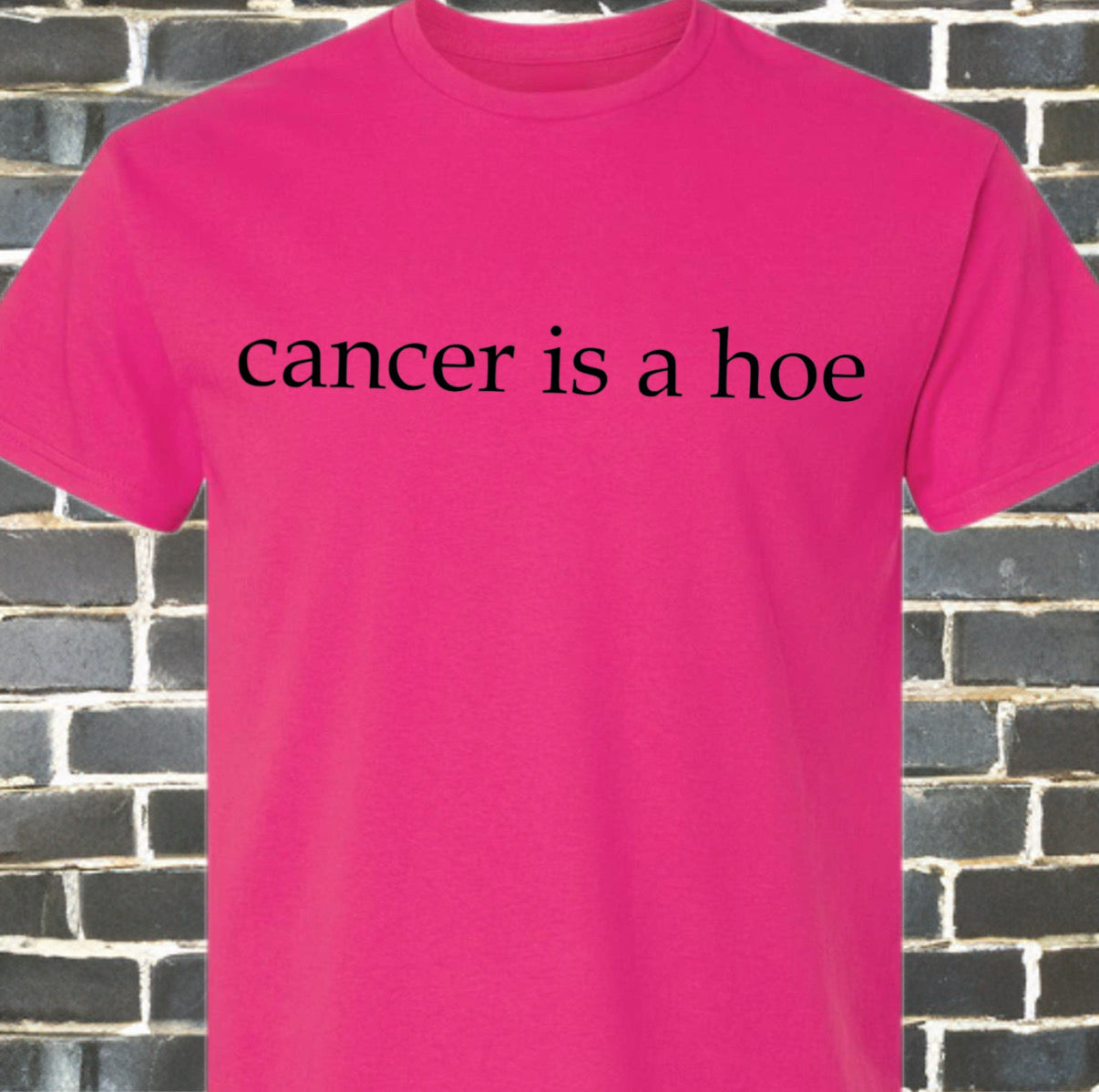 Cancer Is a Hoe – Hot Pink Statement Tee