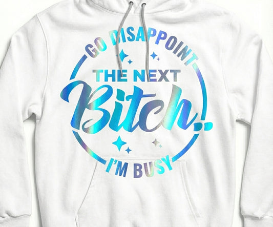 Go disappoint the next Bitch Hoodie