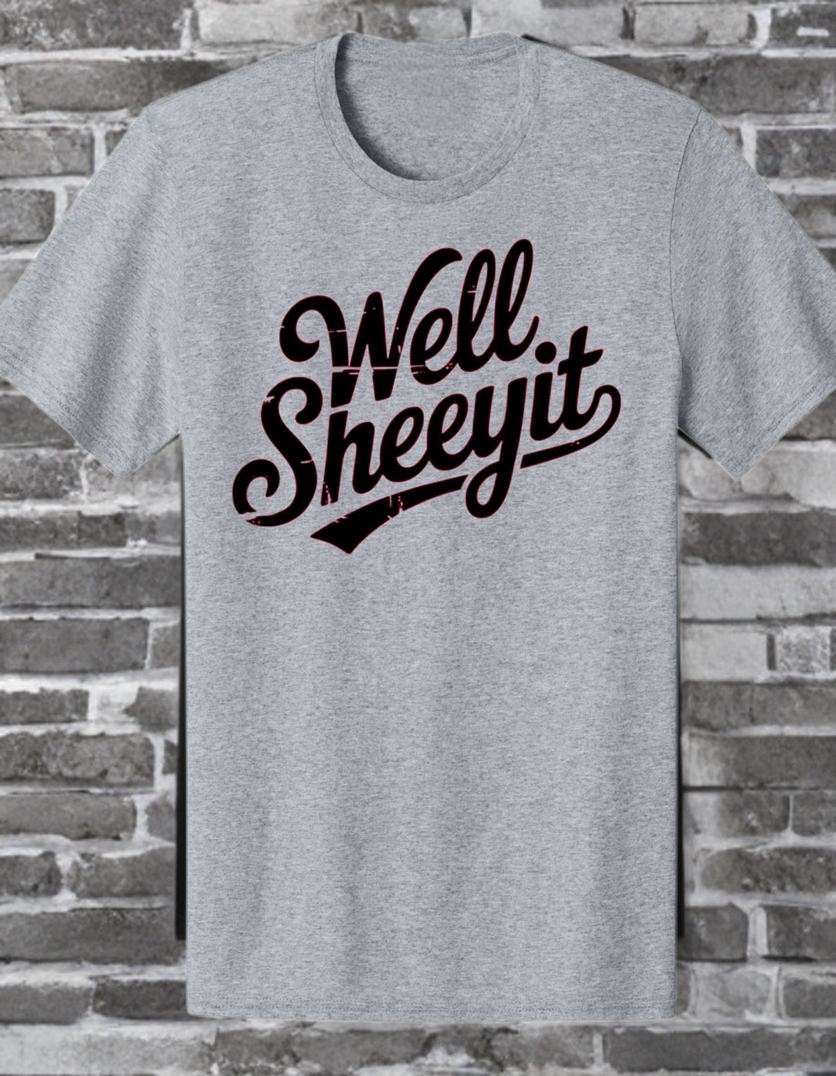 The "Well Sheeyit" Classic Tee