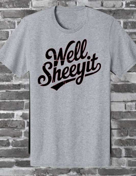 The "Well Sheeyit" Classic Tee